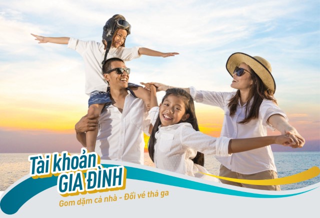 Tài khoản Gia đình: Gom dặm cả nhà, đổi vé thả ga