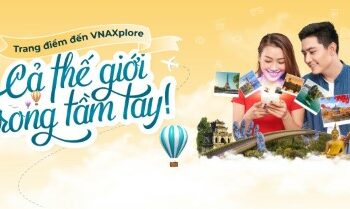 Trang điểm đến VNAXplore: Cả thế giới trong tầm tay!