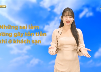 [Spirit Channel] VNA Tips: Những sai lầm thường gây tốn tiền khi ở khách sạn