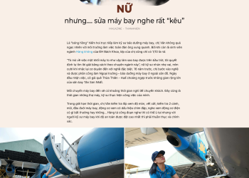 [Thanh niên] Nữ kỹ sư sửa máy bay ở Tân Sơn Nhất: Thay lốp máy bay dễ hơn thay lốp xe máy