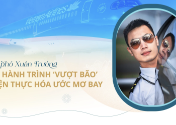 Cơ phó Xuân Trường và hành trình “vượt bão” hiện thực hoá ước mơ bay