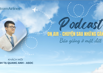[PODCAST] [On Air- Chuyện sau những cánh bay] Bão giông từ mặt đất