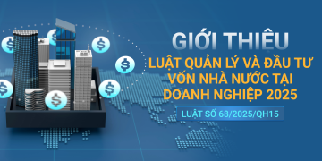 Luật Quản lý và Đầu tư vốn Nhà nước tại doanh nghiệp chính thức có hiệu lực từ 1/8/2025