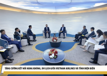 [VNA News] Tăng cường kết nối hàng không, du lịch giữa Vietnam Airlines và tỉnh Điện Biên