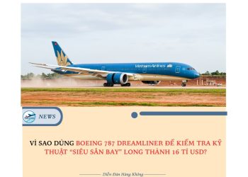 Vì sao dùng Boeing 787 Dreamliner để kiểm tra kỹ thuật sân bay Long Thành?