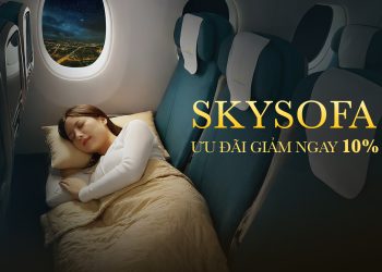 Trải nghiệm Sky Sofa cho hành trình dài thêm thư thái, đặt ngay để nhận ưu đãi giảm 10%