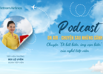 [PODCAST] On Air – Chuyện “Dĩ bất biến, ứng vạn biến” của nghề tiếp viên