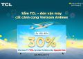 Cơ hội nhận 60.000 dặm thưởng và TV TCL trị giá 117 triệu dành cho Hội viên Lotusmiles