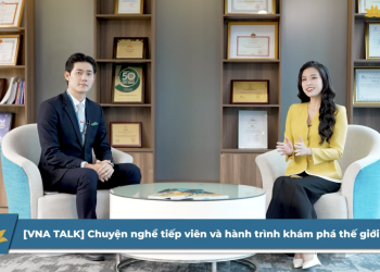 [VNA TALK] Chuyện nghề tiếp viên và hành trình khám phá thế giới
