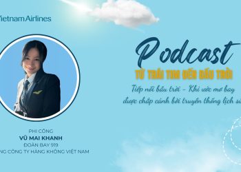 [PODCAST] Tiếp nối bầu trời – Khi ước mơ bay được chắp cánh bởi truyền thống lịch sử