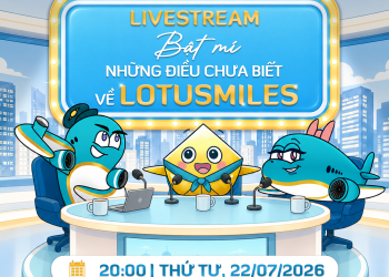 Livestream Lotusmiles: Mở khóa đặc quyền, nhận quà hấp dẫn cùng Vietnam Airlines