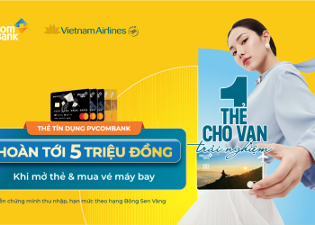 Ưu đãi hoàn tiền đến 5 triệu đồng khi mua vé Vietnam Airlines với thẻ PVcomBank