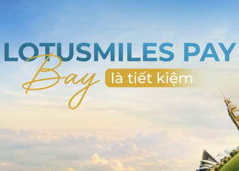 Bay tiết kiệm hơn với ưu đãi giảm 7% giá vé của Lotusmiles Pay