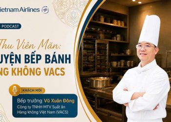 [PODCAST] Vị thu viên mãn: Chuyện bếp bánh hàng không VACS
