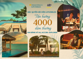 Hội viên Lotusmiles nhận 4.000 dặm thưởng cùng đặc quyền nghỉ dưỡng ALL Accor+ Explorer